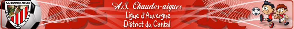 ASSOCIATION SPORTIVE DE CHAUDES-AIGUES : site officiel du club de foot de CHAUDES AIGUES - footeo