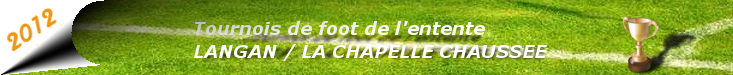 Tournoi de l'Entente Langan Chapelle Chaussée : site officiel du tournoi de foot de LA CHAPELLE CHAUSSEE - footeo