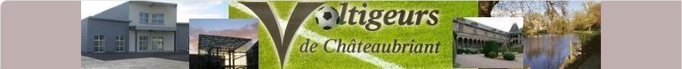 VOLTIGEURS DE CHÂTEAUBRIANT : site officiel du club de foot de CHATEAUBRIANT - footeo